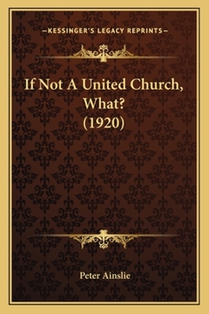 Paperback If Not A United Church, What? (1920) Book