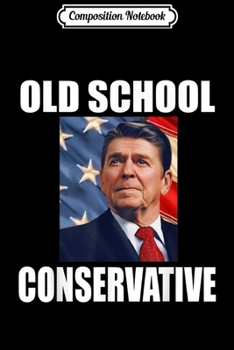 Composition Notebook: Ronald Reagan Old School Conservative  Journal/Notebook Blank Lined Ruled 6x9 100 Pages