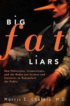 Hardcover Big Fat Liars: How Politicians, Corporations, and the Media Use Science and Statistics to Manipulate the Public Book