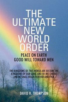 Paperback The Ultimate New World Order: Peace On Earth Good Will Toward Men Book