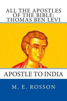 Paperback All the Apostles of the Bible: Thomas Ben Levi: Apostle to India Book