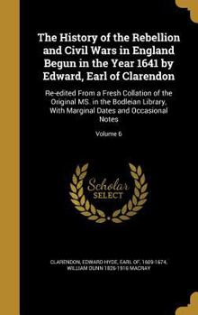 Hardcover The History of the Rebellion and Civil Wars in England Begun in the Year 1641 by Edward, Earl of Clarendon: Re-edited From a Fresh Collation of the Or Book