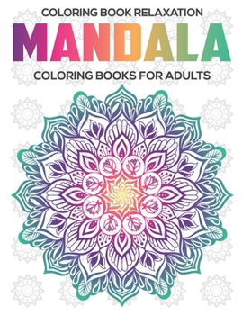 Coloring Book Relaxation : Mandala Coloring Books For Adults: Relaxation Mandala Designs