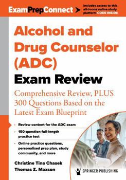 Paperback Alcohol and Drug Counselor (Adc) Exam Review: Comprehensive Review, Plus 300 Questions Based on the Latest Exam Blueprint Book