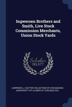 Paperback Ingwersen Brothers and Smith, Live Stock Commission Merchants, Union Stock Yards Book