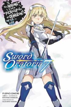 Is It Wrong to Try to Pick Up Girls in a Dungeon? On the Side: Sword Oratoria Light Novels, Vol. 7 - Book #7 of the Is It Wrong to Try to Pick Up Girls in a Dungeon? On the Side: Sword Oratoria Light Novels