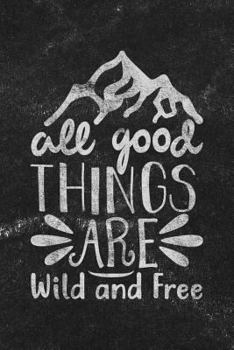 Paperback All Good Things Are Wild and Free: Notebook with Blank Lines for Writing & Journaling Book