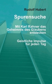 Spurensuche - Mit Karl Rahner das Geheimnis des Glaubens entdecken: Geistliche Impulse für jede Woche (German Edition)
