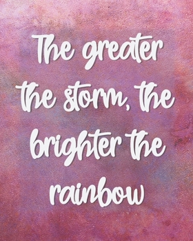 The Greater the Storm, the Brighter the Rainbow: Anxiety Journal - Daily Journal Prompts Tracking Workbook and Self-Exploration Worksheets for Women ... Your Mind, Reduce Anxious Feelings and Worry