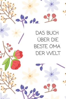 Paperback Das Buch ?ber Die Beste Oma Der Welt: Das ist das Buch ?ber und f?r Deine Oma - von Dir allein geschrieben! [German] Book