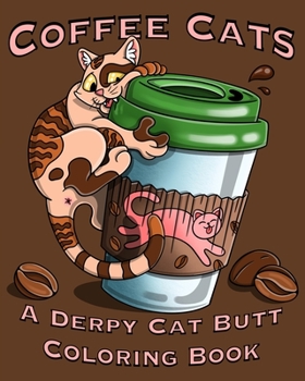 Paperback Coffee Cats Coloring Book: Derpy Cat Butt & Coffee Lovers Unite for this Coloring Book for Adults and Seniors Including a Free Bookmark! Book