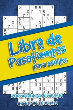 Paperback Libro de pasatiempos para adultos: Libro con Juegos De Lógica para pasar el tiempo, 200 Sudokus en dificultad media con soluciones [Spanish] Book