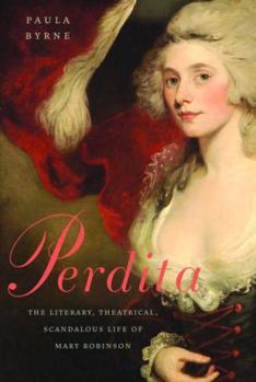Hardcover Perdita: The Literary, Theatrical, Scandalous Life of Mary Robinson Book