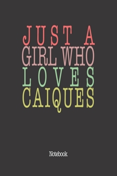 Paperback Just A Girl Who Loves Caiques.: Notebook Book