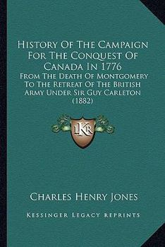 Paperback History Of The Campaign For The Conquest Of Canada In 1776: From The Death Of Montgomery To The Retreat Of The British Army Under Sir Guy Carleton (18 Book