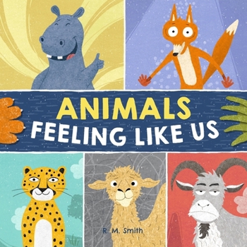 Animals Feeling Like Us: Kids Book of Expressions and Feelings
