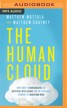 Audio CD The Human Cloud: How Today's Changemakers Use Artificial Intelligence and the Freelance Economy to Transform Work Book