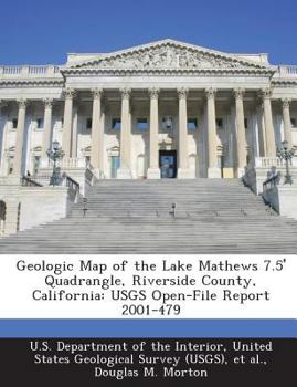 Paperback Geologic Map of the Lake Mathews 7.5' Quadrangle, Riverside County, California: Usgs Open-File Report 2001-479 Book