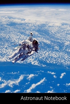 Astronaut Notebook: Astronaut Outer Spaced Themed Gift Astronaut Notebook / Journal / Diary / Composition Book / Daily Planner - 6 x 9 inches (15,24 x ... finish. For Kids, Boys, Girls and Adults.