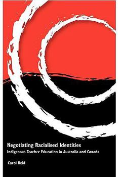 Paperback Negotiating Racialised Identities: Indigenous Teacher Education in Australia and Canada Book