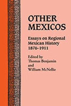 Paperback Other Mexicos: Essays on Regional Mexican History, 1876-1911 Book