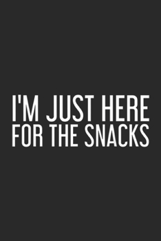 Paperback I'm Just Here for the Snacks: I'M JUST HERE FOR THE SNACKS Funny Food Cook Gift Idea Journal/Notebook Blank Lined Ruled 6x9 100 Pages Book