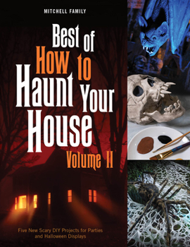Hardcover Best of How to Haunt Your House, Volume II: Dozens of Spirited DIY Projects for Parties and Halloween Displays Book