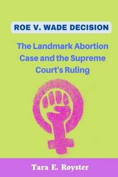 Paperback Roe V. Wade Decision: The Landmark Abortion Case and the Supreme Court's Ruling Book