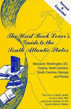 Paperback The Used Book Lover's Guide to the South Atlantic States: Maryland, Washington, DC, Virginia, North Carolina, South Carolina, Georgia and Florida Book
