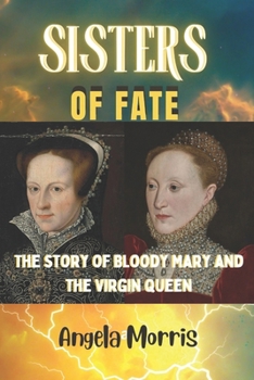 Paperback Sisters of Fate: The Story of Bloody Mary and the Virgin Queen Book