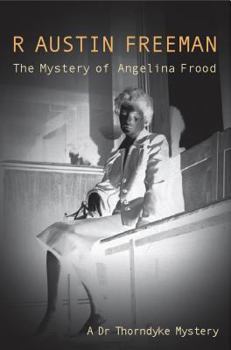 The Mystery of Angelina Frood - Book #11 of the Dr. Thorndyke Mysteries