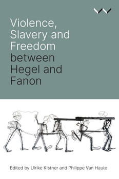 Paperback Violence, Slavery and Freedom Between Hegel and Fanon Book