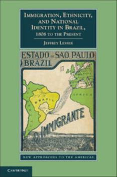 Paperback Immigration, Ethnicity, and National Identity in Brazil, 1808 to the Present Book