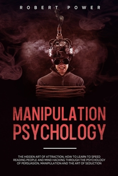 Paperback Manipulation Psychology: The hidden art of attraction, how to learn to Speed Reading Peopleand mind hacking through the psychology of persuasio Book