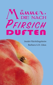 Paperback Männer, die nach Pfirsich duften: Inside Flüchtlingsheim [German] Book