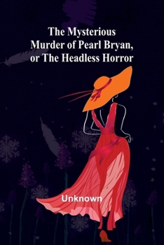 The Mysterious Murder of Pearl Bryan, or: the Headless Horror