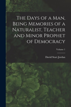 Paperback The Days of a man, Being Memories of a Naturalist, Teacher and Minor Prophet of Democracy; Volume 1 Book