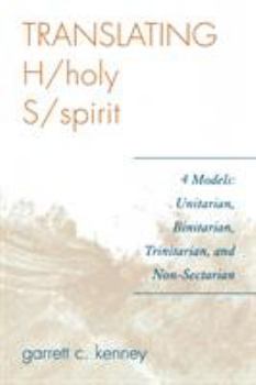 Paperback Translating H/holy S/spirit: 4 Models: Unitarian, Binitarian, Trinitarian, and Non-Sectarian Book
