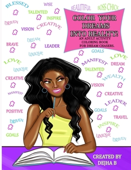 Paperback Color Your Dreams Into Reality: An Adult Coloring Activity Book For Dream Chasers Book