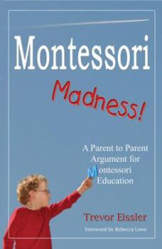 Paperback Montessori Madness!: A Parent to Parent Argument for Montessori Education Book