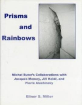 Hardcover Prisms and Rainbows: Michel Butor's Collaborations with Jacques Monory, Jiri Kolar, and Pierre Alechinsky Book