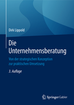 Die Unternehmensberatung: Von der strategischen Konzeption zur praktischen Umsetzung
