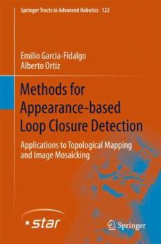 Hardcover Methods for Appearance-Based Loop Closure Detection: Applications to Topological Mapping and Image Mosaicking Book
