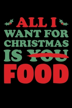 Paperback All I Want For Christmas Is You Food: Santa Humor Christmas Book for the Holidays. Makes for a Great Stocking Stuffer or Gift. Book