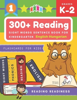 300+ Reading Sight Words Sentence Book for Kindergarten English Hungarian Flashcards for Kids: I Can Read several short sentences building games plus ... reading good first teaching for all children.