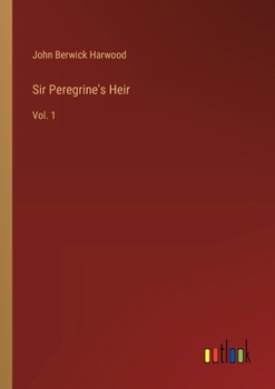 Sir Peregrine's Heir: Vol. 1