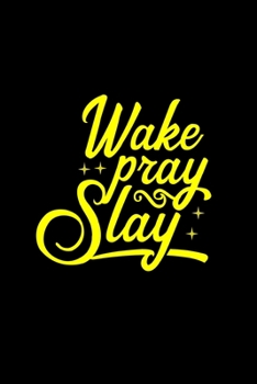 Paperback Wake Pray Slay: A 6 x 9, blank, lined journal/notebook. For the girl boss/female entrepreneur Book