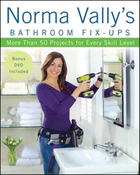 Paperback Norma Vally's Bathroom Fix-Ups: More Than 50 Projects for Every Skill Level [With DVD] Book