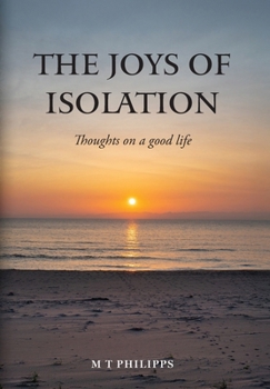 Hardcover The Joys of Isolation: Thoughts on a Good Life Book