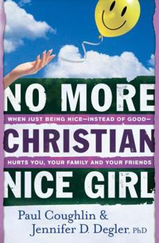 Paperback No More Christian Nice Girl: When Just Being Nice--Instead of Good--Hurts You, Your Family, and Your Friends Book